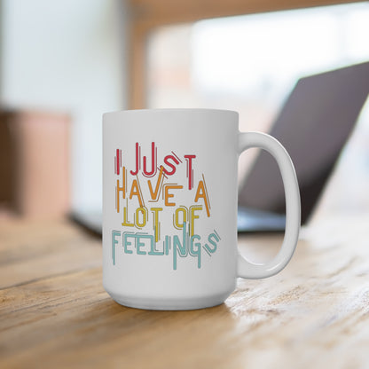 I Just Have a Lot of Feelings Mug